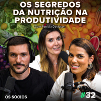 Os Sócios 32 - Os Segredos da Nutrição na Produtividade