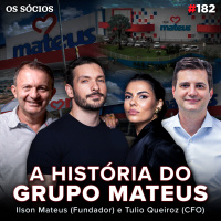 Os Sócios 182 - GRUPO MATEUS: O EX-GARIMPEIRO QUE FATUROU R$30 BI EM 2023 COM VAREJO