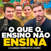 Os Sócios 246 - COMO RESOLVER O PROBLEMA DA EDUCAÇÃO BRASILEIRA – BRENO PERRUCHO | JOVENS FOR SCHOOLS