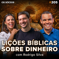 Os Sócios 205 - LIÇÕES DA BÍBLIA SOBRE DINHEIRO, RIQUEZA E PROSPERIDADE (Com Rodrigo Silva)