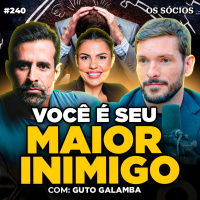 Os Sócios 240 - O QUE REALMENTE TE IMPEDE DE TER SUCESSO NA VIDA! (Com Guto Galamba)
