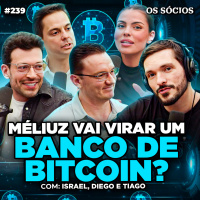 Os Sócios 239 - A ESTRATÉGIA DE MÉLIUZ (CASH3) PRA LUCRAR COM BITCOIN – AÇÕES VÃO SUBIR?