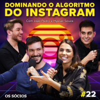 Os Sócios 22 - Dominando o Algoritmo do Instagram