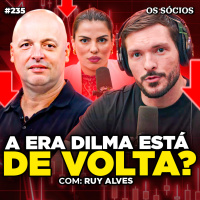 Sócios 235 - ERA DILMA ESTÁ DE VOLTA? O BRASIL VAI ENFRENTAR UMA NOVA CRISE? (Com Ruy Alves) 