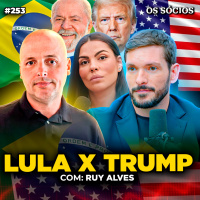 Os Sócios 253 - FIM DA PARCERIA BRASIL E ESTADOS UNIDOS | O QUE ESTÁ ACONTECENDO? (Ruy Alves Kinea)