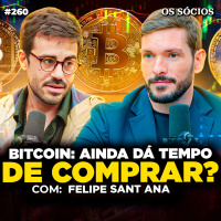BITCOIN: HORA DE COMPRAR OU ESPERAR? (Felipe Sant Ana - Paradigma Education) | Os Sócios 260