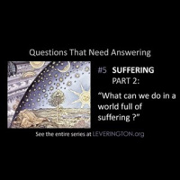 SUFFERING - Part 2 - How should we live in a world full of suffering ?