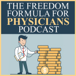 Freedom Formula for Physicians Podcast