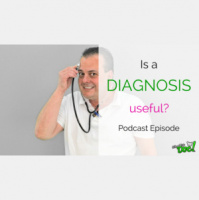 Episode 45: Does a Diagnosis really matter?