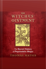 The Witches Ointment: The Secret History Of Psychedelic Magic