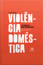 Violência Doméstica E A Teoria Da Ação Comunicativa: Uma Via Possível Para Brasil E Portugal