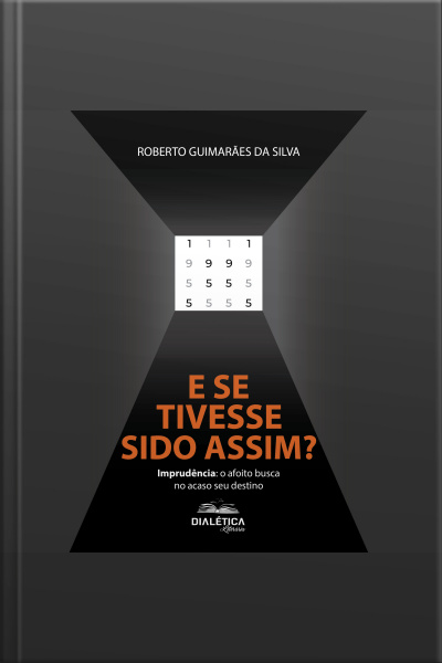 E Se Tivesse Sido Assim?: Imprudência: O Afoito Busca No Acaso Seu Destino