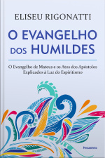O evangelho dos humildes: o evangelho de Mateus e os Atos dos Apóstolos explicados à luz do espiritismo