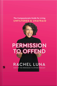Permission To Offend: The Compassionate Guide For Living Unfiltered And Unafraid