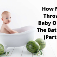 EP 188: How Not To Throw The Baby Out With The Bath Water (Part Two)