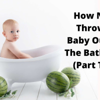 EP 189: How Not To Throw The Baby Out With The Bath Water (Part Three)