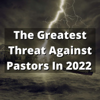 EP 214: The Greatest Threat Against Pastors In 2022