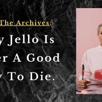 EP 192: From The Archives: Why Jello Is Not A Good Way To Die.