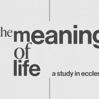The Meaning of Life Week 4 - The Conclusion - Pastor Allan Malloy