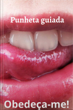 Punheta guiada, Obedeça-me!
