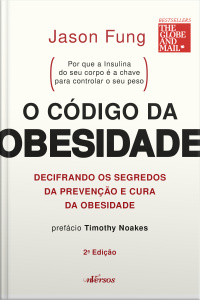 O código da obesidade: decifrando os segredos da prevenção e cura da obesidade