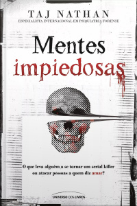 Mentes impiedosas: o que leva alguém a se tornar um serial killer ou atacar pessoas a quem diz amar?