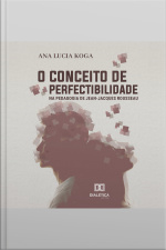 O Conceito De Perfectibilidade Na Pedagogia Jean-jacques Rousseau