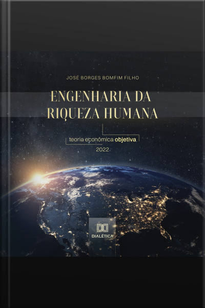 Engenharia Da Riqueza Humana: Teoria Econômica Objetiva