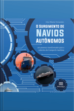 O Surgimento De Navios Autônomos: Um Processo Transformador Para A Indústria Do Transporte Marítimo