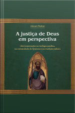 A Justiça De Deus Em Perspectiva: (des)construções Na Teologia Paulina, Na Comunidade De Qumran E Na Tradição Judaica
