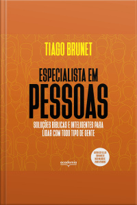 Especialista Em Pessoas: Soluções Bíblicas E Inteligentes Para Lidar Com Todo Tipo De Gente.