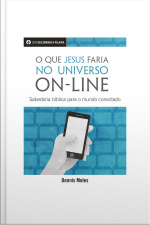 O Que Jesus Faria No Universo On-line: Sabedoria Bíblia Para O Mundo Conectado