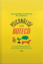 Psicanálise De Boteco: O Inconsciente Na Vida Cotidiana