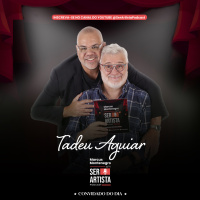 Ser Artista Podcast – EP#46- Marcus Montenegro recebe neste episódio Tadeu Aguiar