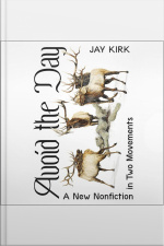 Avoid The Day: A New Nonfiction In Two Movements