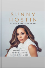 I Am These Truths \ Yo Soy Estas Verdades (spanish Edition): Memorias Sobre La Identidad, La Justicia Y Mi Vida Entre Mundos