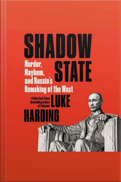 Shadow State: Murder, Mayhem, And Russias Remaking Of The West