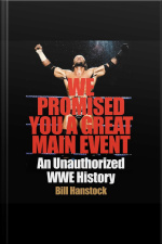 We Promised You A Great Main Event: An Unauthorized Wwe History