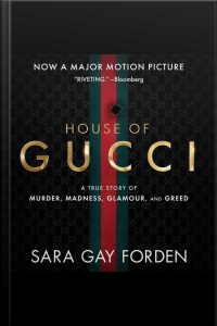 The House Of Gucci: A True Story Of Murder, Madness, Glamour, And Greed
