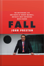 Fall: The Mysterious Life And Death Of Robert Maxwell, Britains Most Notorious Media Baron
