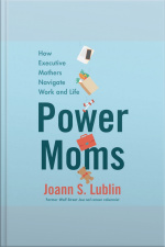 Power Moms: How Executive Mothers Navigate Work And Life