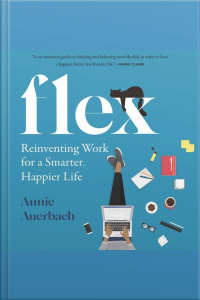 Flex: Reinventing Work For A Smarter, Happier Life