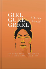 Girl Gurl Grrrl: On Womanhood And Belonging In The Age Of Black Girl Magic