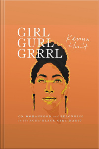 Girl Gurl Grrrl: On Womanhood And Belonging In The Age Of Black Girl Magic