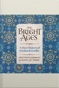 The Bright Ages: A New History Of Medieval Europe