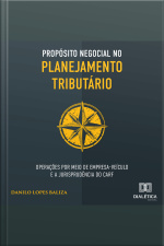 Propósito Negocial No Planejamento Tributário: Operações Por Meio De Empresa-veículo E A Jurisprudência Do Carf