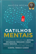Gatilhos Mentais: Os Segredos da Persuasão Para Motivar, Influenciar, Persuadir e Gerar Vendas Imediatas... Guia Completo Com Estratégias de Negócios Para Obter Mais Clientes, Vendas e Lucros!