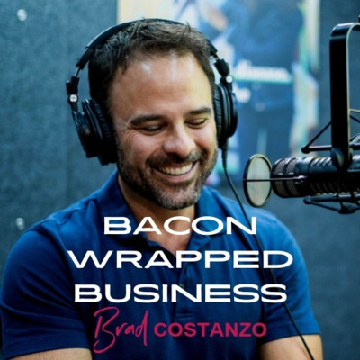 Bacon Wrapped Business With Brad Costanzo | Sizzling Hot Business Advice Guaranteed To Make You Fat...profits!