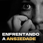 Enfrentando a Ansiedade