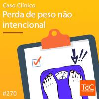 TdC 270: Caso clínico de perda de peso não intencional